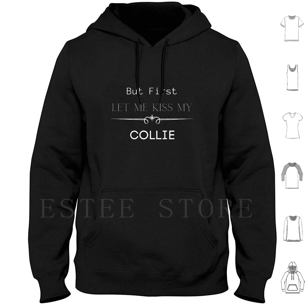 

But First Let Me Kiss My Collie Hoodies Long Sleeve Border Collie Collie Cute Collie Mom Collie Dad Collie Family