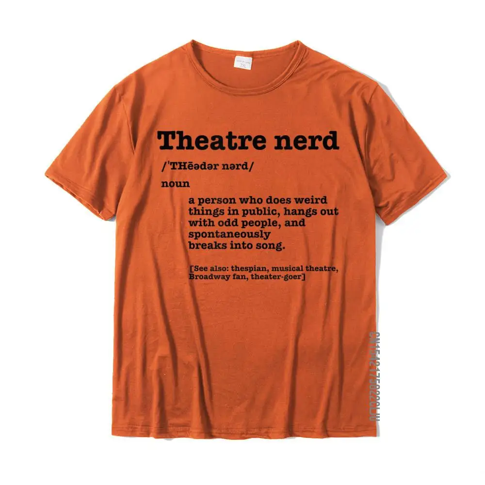 Leisure Prevalent Men Top T-shirts O-Neck Short Sleeve All Cotton Tops Tees Camisa T Shirt Drop Shipping Funny Theatre Nerd Definition Musical Theater Broadway Fan T-Shirt__33679 orange