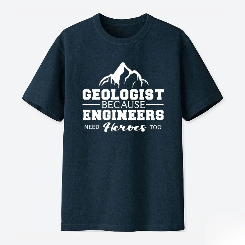 

Geologist Because Engineers Need More Heroes Too T-Shirt,Geology Student, Geology Professor Gift Shirt