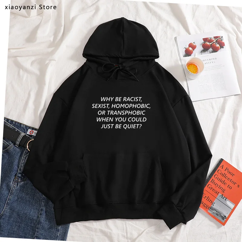 Women hoodies Why Be Racist Sexist Homophobic Transphobic When You Could Just Quiet Tumblr Quotes pullovers sweatshirts | Женская одежда