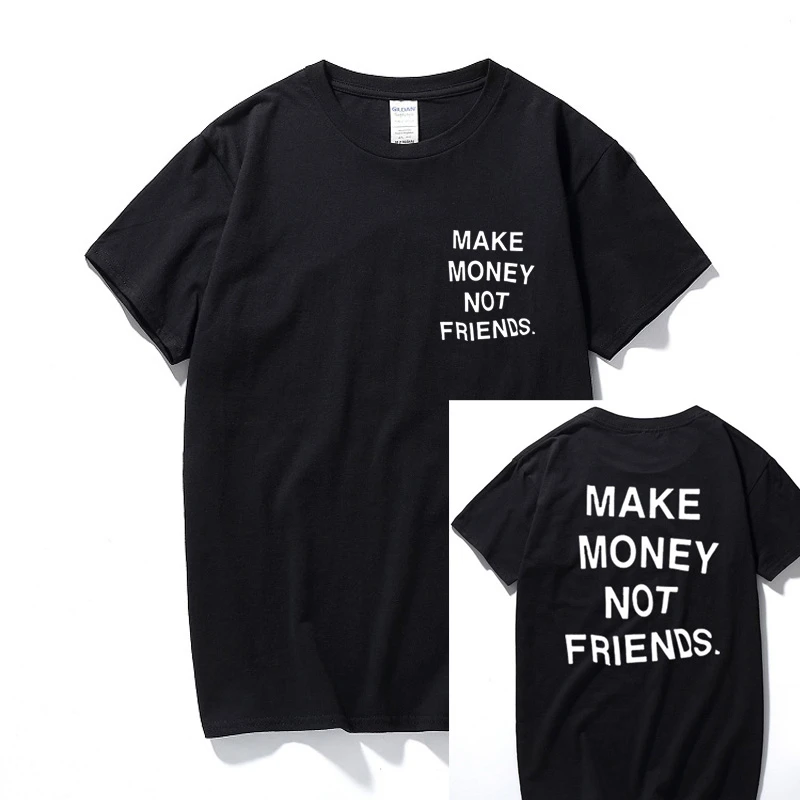 Summer Streetwear Hip Hop T Shirt Make Money Not Friends Letter Printed Shirts Top Quality Cotton Funny Tshirt Euro Size|T-Shirts| - AliExpress