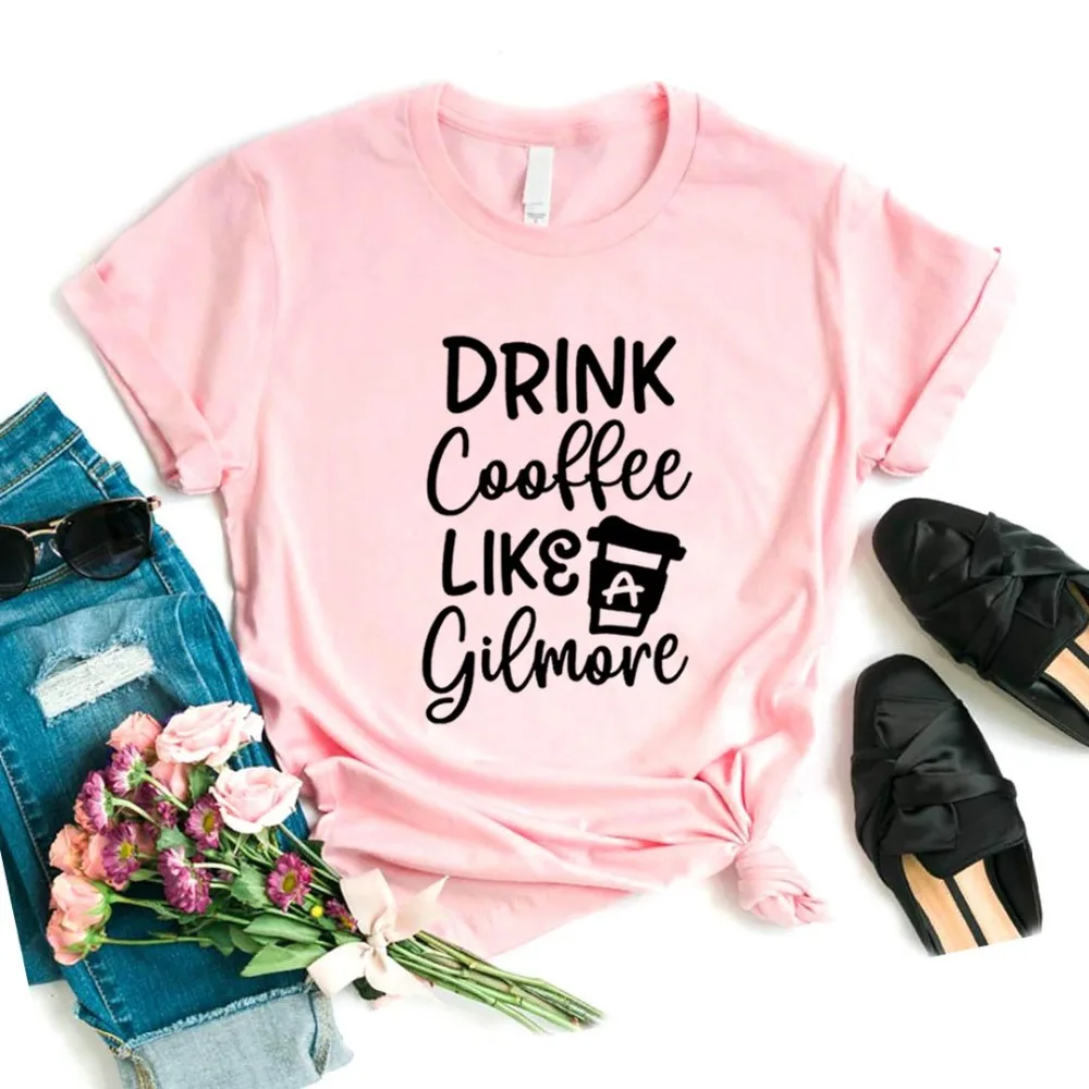 Drink coffee Like A Gilmore, женская футболка, хлопковая Повседневная забавная футболка, подарок для леди, Йонг, топ, футболка, 6 цветов, A-1024