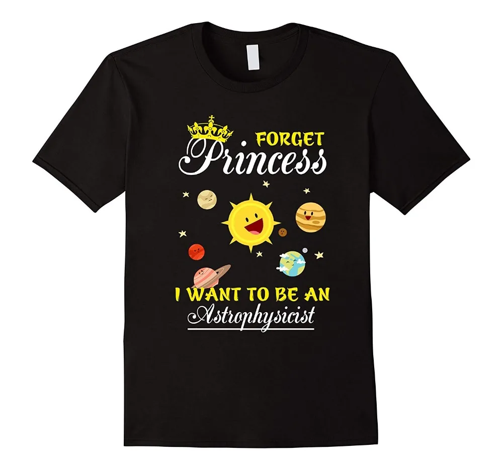Забудьте принцесса я хочу быть астрофизиком T-Shirt2020 новые футболки из 100% хлопка