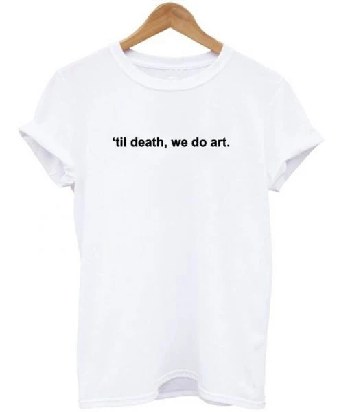 Женская модная рубашка Til Death We Do Art Tumblr футболка с цитатами унисекс гранж белая графическая футболка уличный стиль Одежда классная девушка - Цвет: White