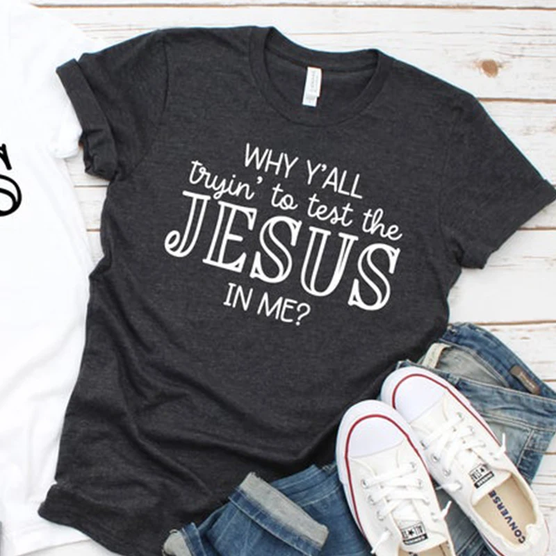 

Why Y'all Tryin To Test The Jesus In Me Christian Woman T Shirts Easter Church Graphic T-shirt Cotton Size Tops Dropshpping