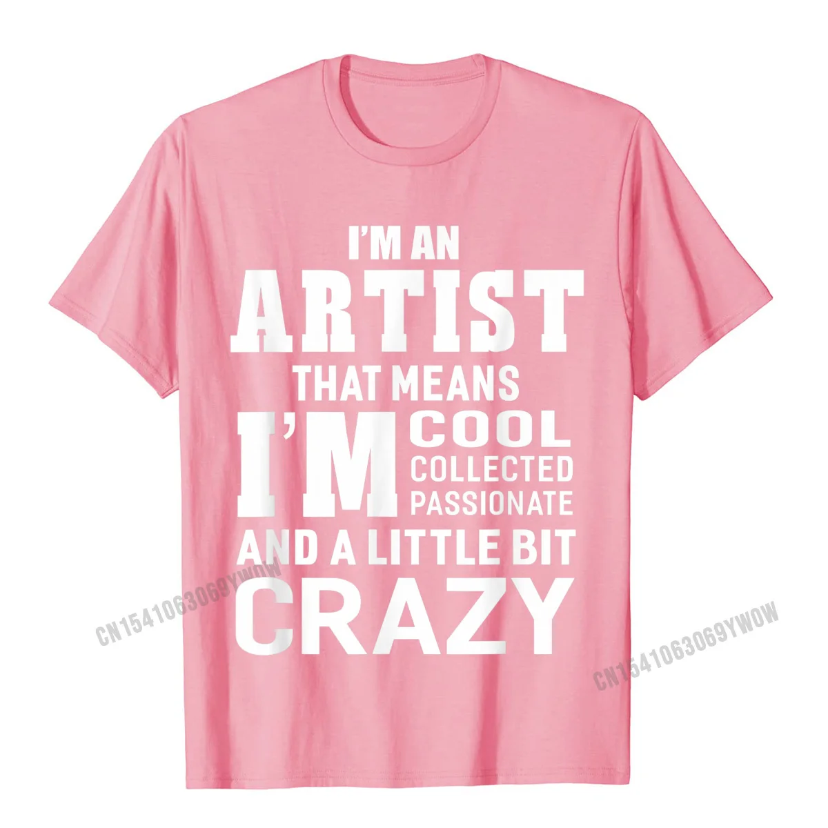 Crazy Mens Hip Hop Design Tops Shirts O Neck Summer/Autumn 100% Cotton Fabric T-Shirt Casual Short Sleeve Tee Shirt Im An Artist That Means Im Passionate Crazy Funny T-shirt__829 pink