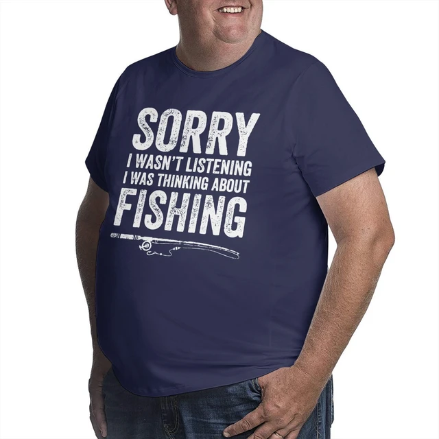 Thinking About Fishing Fisherman T Shirts Men Cotton T-Shirt Fisher Quote Big  Tall Tees Short Sleeve Clothing Big Size 5XL 6XL - AliExpress