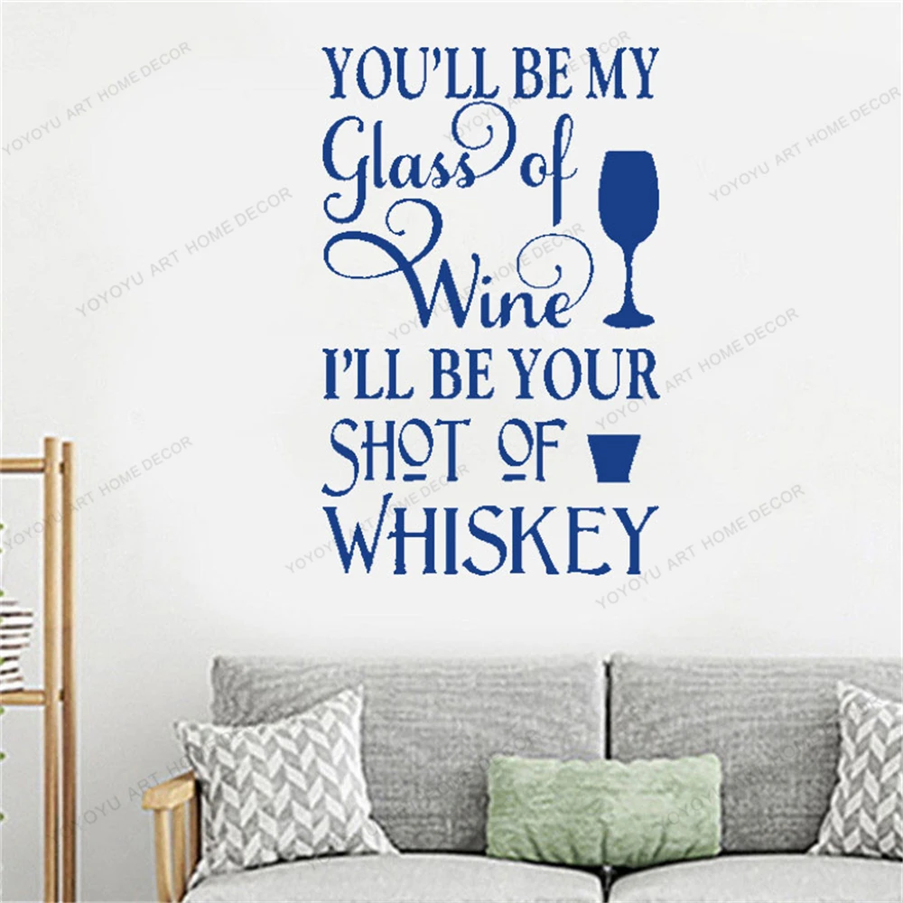 

Bar Wall Decal You'll Be My Glass Of Wine I'll Be Your Shot Of Whiskey Quotes Vinyl Sticker Romantic Wine Cooler Mural DW12914