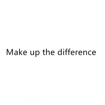 

Make up the difference