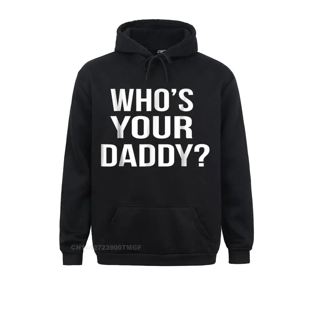 Whos Your Daddy T-Shirt Funny Sarcastic Novelty Saying Tee__20089 Sweatshirts Summer Fitness Tight Hoodies Long Sleeve Cheap Hoods Men's Whos Your Daddy T-Shirt Funny Sarcastic Novelty Saying Tee__20089black
