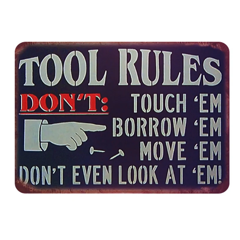 TOOL RULES ~ DO NOT TOUCH THEM-MOVE THEM-BORROW THEM  8" x 12" Metal Sign 