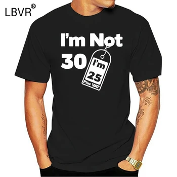 

I'm Not 30 I'm 25 Plus VAT - Mens T-Shirt 30th Birthday - Present Print T Shirt Mens Short Sleeve Hot Tops Tshirt Homme