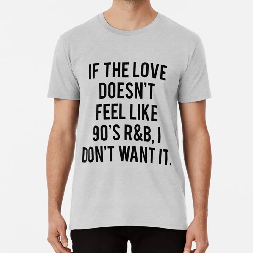 Если любовь не чувствовать себя как 90 х R &amp b I Don't Want It футболка в том случае если
