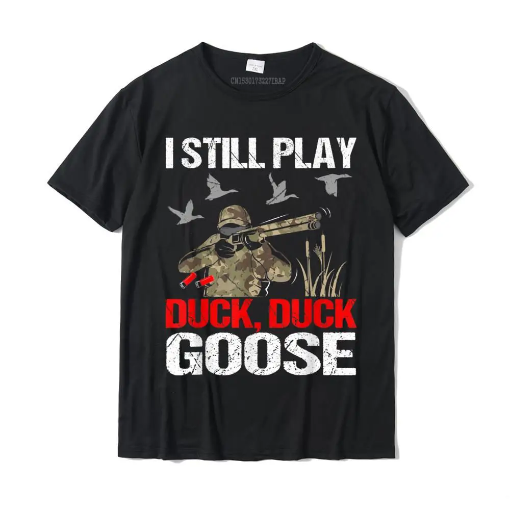 Funny Casual T-Shirt for Men 100% Cotton Fabric NEW YEAR DAY Tops Shirt Casual Tops Shirt Short Sleeve 2021 New Fashion O Neck I Still Play Duck Duck Goose Funny Duck Hunting Hunter Gift T-Shirt__MZ22510 black