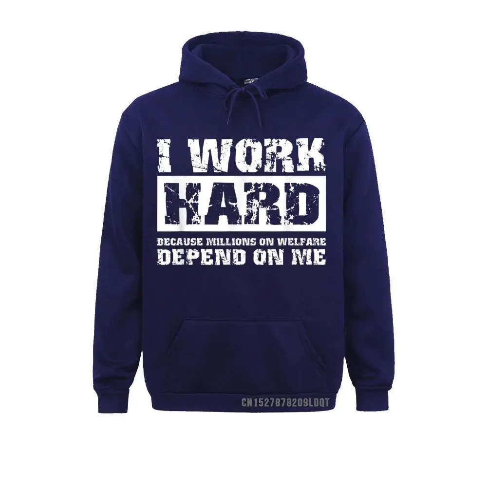 Fitness Tight I Work Hard Because Millions On Welfare Depend On Me Funny T-Shirt__B5573 Men Sweatshirts Wholesale Summer/Autumn Long Sleeve Hoodies Clothes I Work Hard Because Millions On Welfare Depend On Me Funny T-Shirt__B5573navy