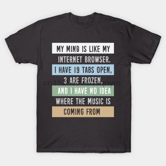 Men tshirt My mind is like a internet browser.... Humor T Shirt Printed T-Shirt tees top |
