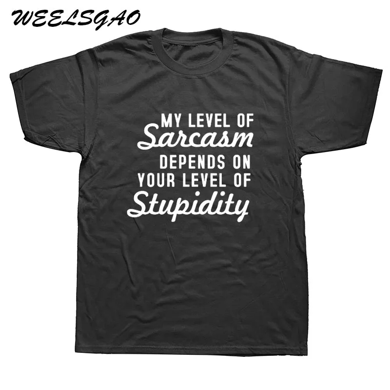 WEELSGAO My level of sarcasm depends on your stupidity Men T Shirts Funny Casual Print Letter T-shirts For Man | Мужская одежда
