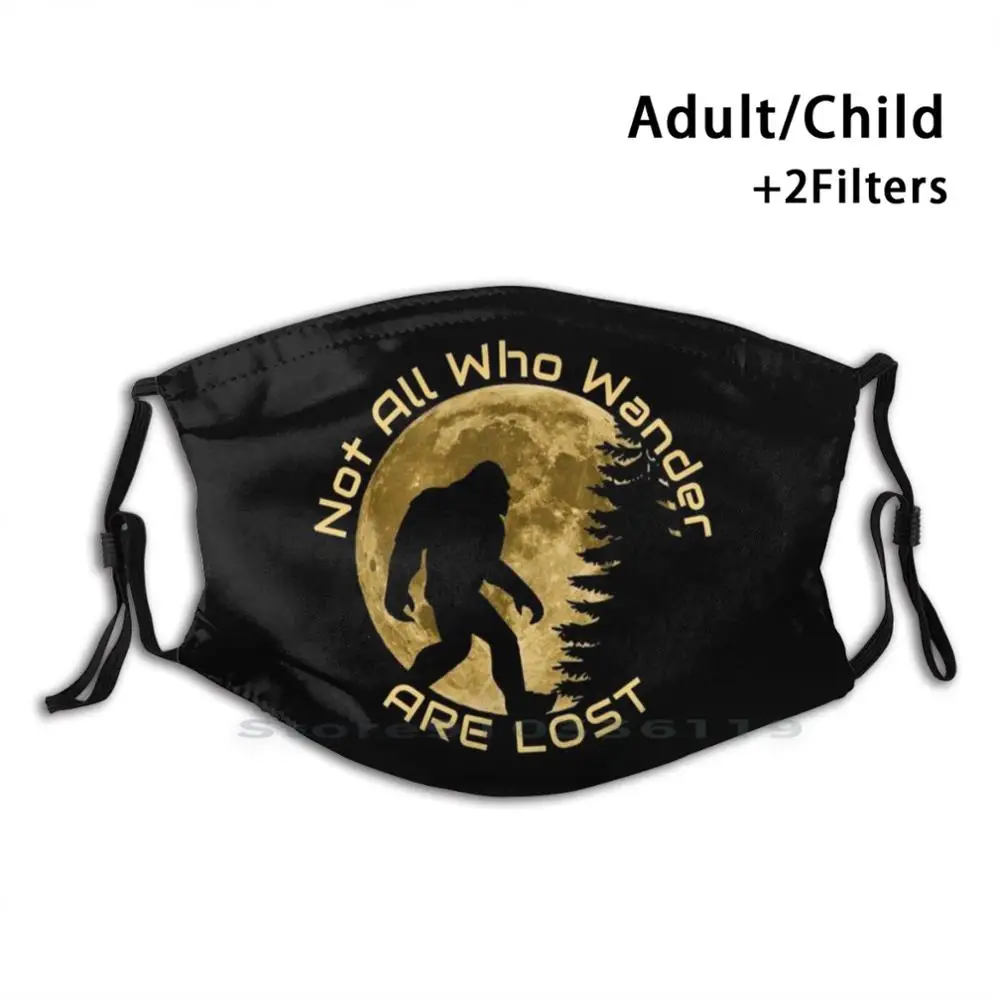 

Not All Who Wander Are Lost Design Anti Dust Filter Washable Face Mask Kids Bigfoot Sasquatch Squatch Cryptid Cryptozoology