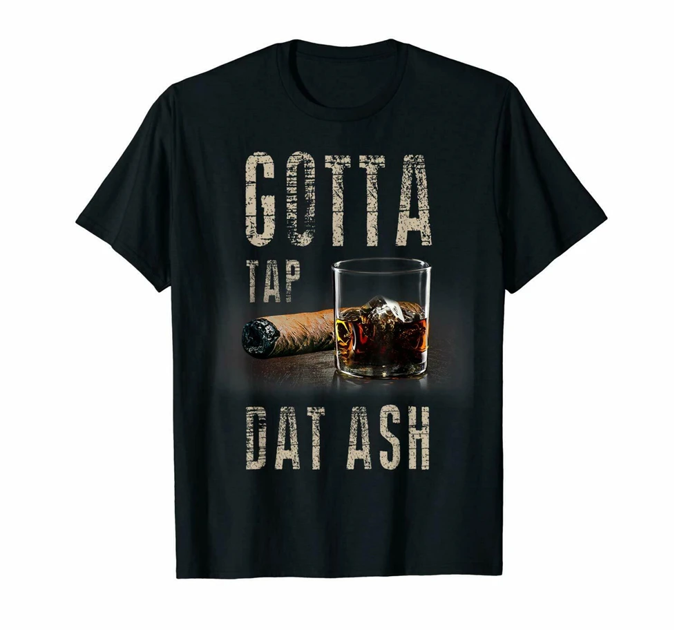 Got Tap Dat Ash Cigar Smoking Drinking Acohol черная футболка S-3Xl высшего качества | Мужская одежда