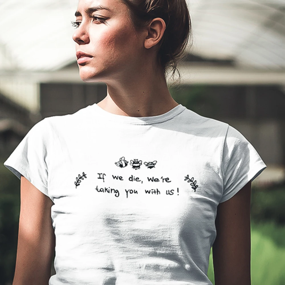 If We Die We're Taking You with Us Tshirt Streetwear Save The Bees T ...