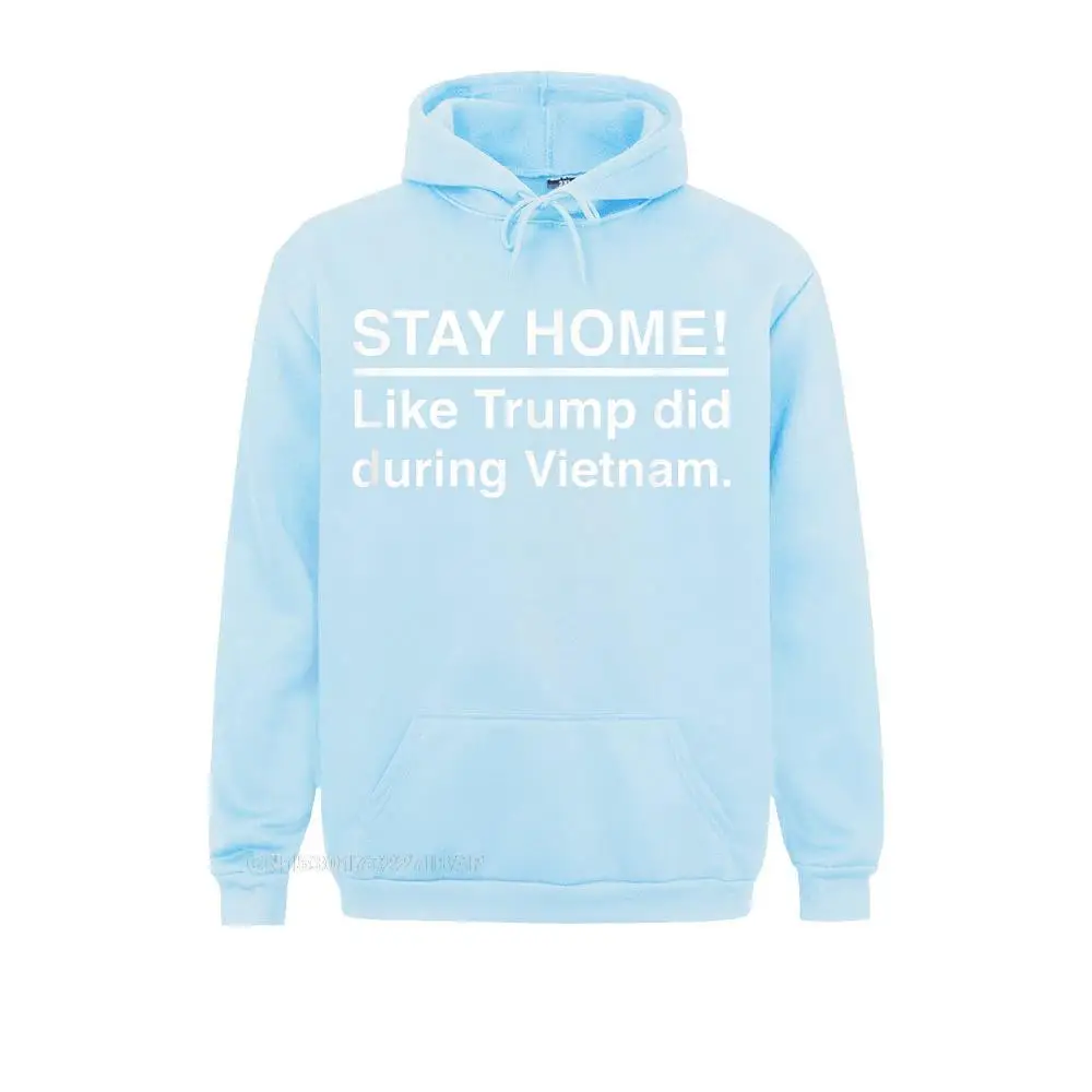Stay Home Like Trump Did During Vietnam Funny Anti Trump Sweatshirts Long Sleeve Fitness Fashion Men Autumn Hoodies Funny Hoods