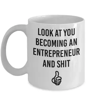 

Look At You Becoming An Entrepreneur And Shit - Funny Inspirational Gag Ideas Coffee Mug