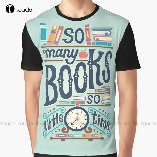 

So Many Books So Little Time Graphic T-Shirt Custom Aldult Teen Unisex Digital Printing Tee Shirts Custom Gift Xxs-5Xl
