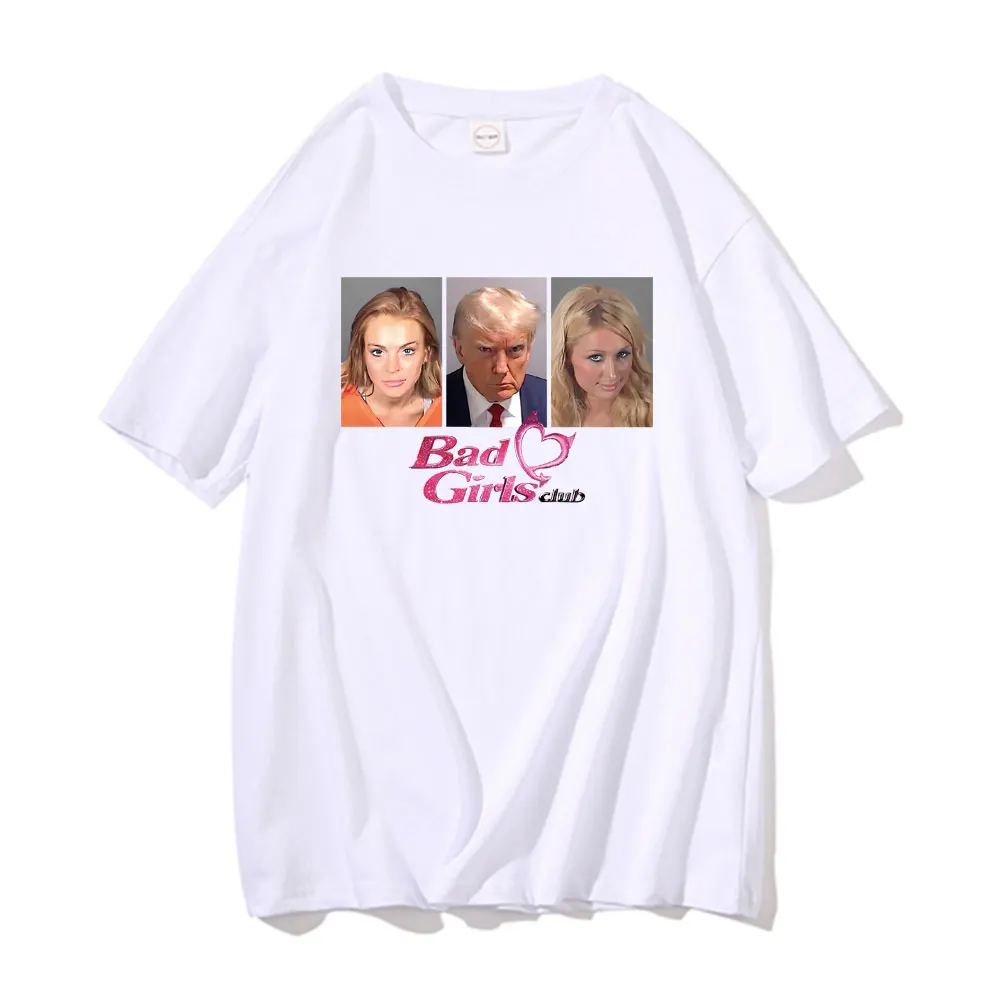 

Funny Donald Trump Bad Girls Club Graphic Tshirt Men Women Casual Crewneck Oversized T-shirts Summer Unisex 100% Cotton T Shirt