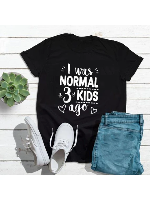 immunisering finansiere Dæmon I Was Normal Three Kids Ago T-shirt Cute Mom Shirts Mom Life Women Tops Tee  Letter Print Mommy Shirt Mother's Day Gift - AliExpress