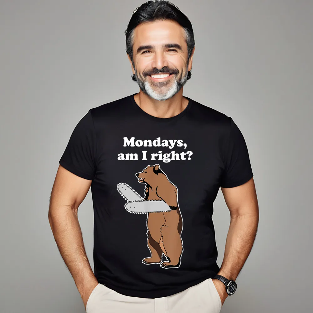 Graphic Mondays Am I Right Relatable Slogan T Shirts O-Neck 100% Cotton Mens Tees Short Sleeve Thanksgiving Day Slogan T Shirt Mondays Am I Right Relatable Chainsaw Bear Funny Bad Joke T-Shirt__19608