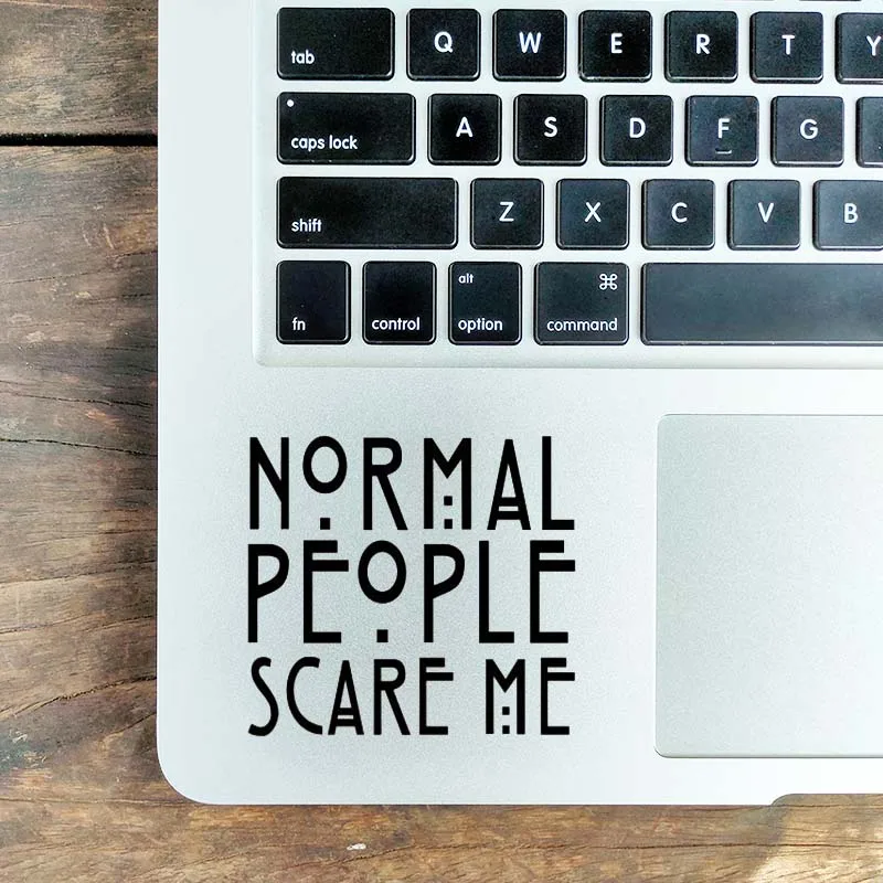 

Normal People Scare Me Vinyl Laptop Sticker for Macbook Air 11 13 Pro 14 16 Retina 12 15 Inch Mac Skin Notebook Trackpad Decal