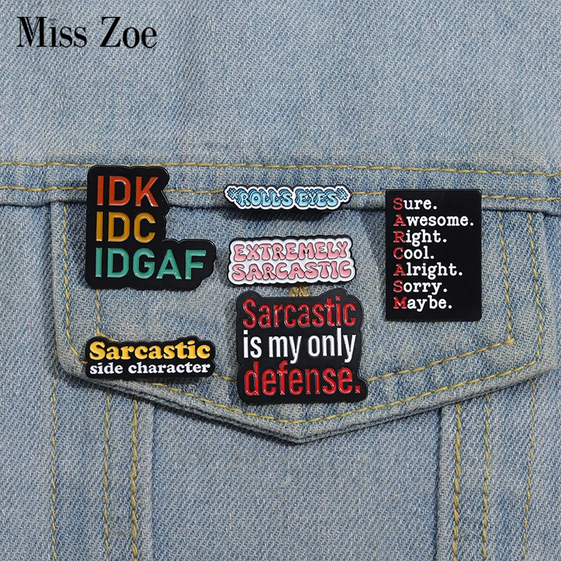 Idc idk idgaf Emaille Pins benutzer definierte sarkastische ist meine einzige Verteidigung Broschen Revers Abzeichen lustige Schmuck Geschenk für Kinder Freunde