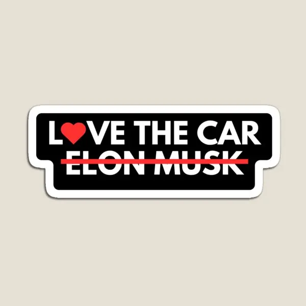 Love The Car Not Elon Musk Tesla Bumper Magnet Baby Children Kids Home Decor Toy Funny for Fridge Organizer Stickers Colorful