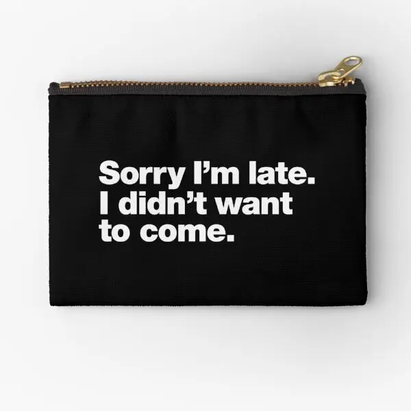 

Sorry I Am Late I Did Not Want To Come Zipper Pouches Pure Underwear Women Coin Panties Cosmetic Pocket Men Storage Key