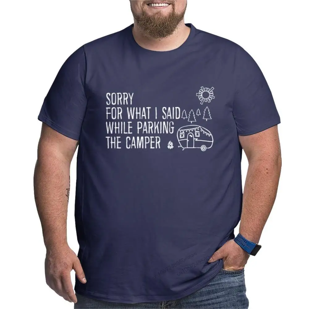 

Sorry For What I Said While Parking The Camper RV Camping Funny Trailer Road Trip Quote Gift for Men O Neck Pure Cotton T Shirt