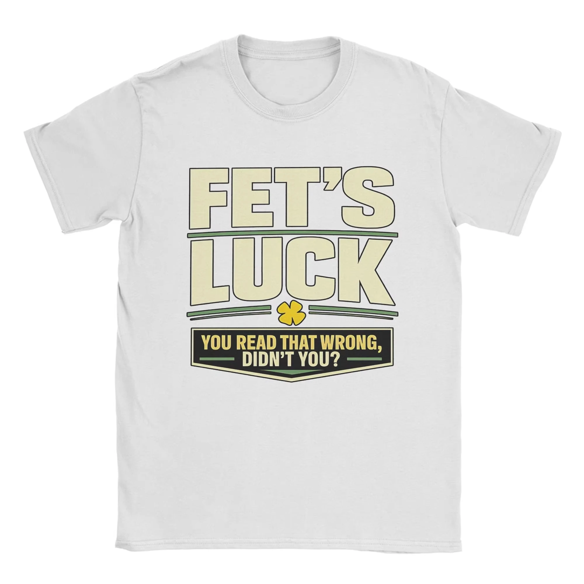 Men T-Shirts Fet’S Luck You Read That Wrong, Didn’T You Amazing Pure Cotton Tee Shirt Short Sleeve T Shirt Crewneck Top