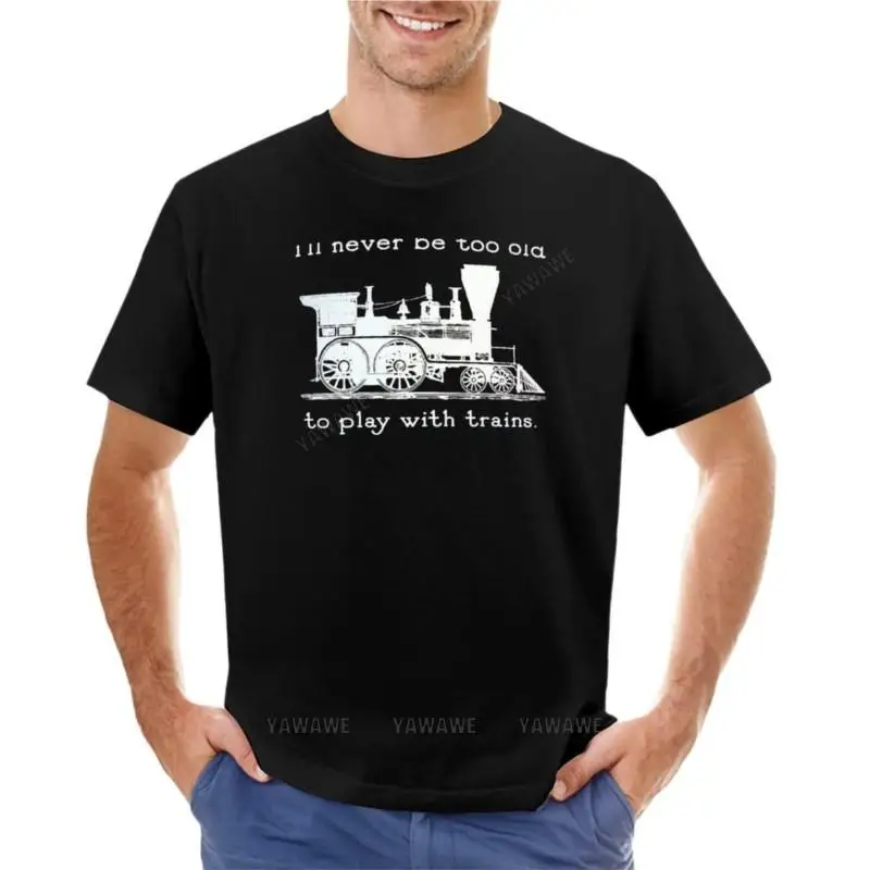 

I'll never be too old to play with trains Trainspotter, model train, train fan T-Shirt graphic t shirts t shirt for men