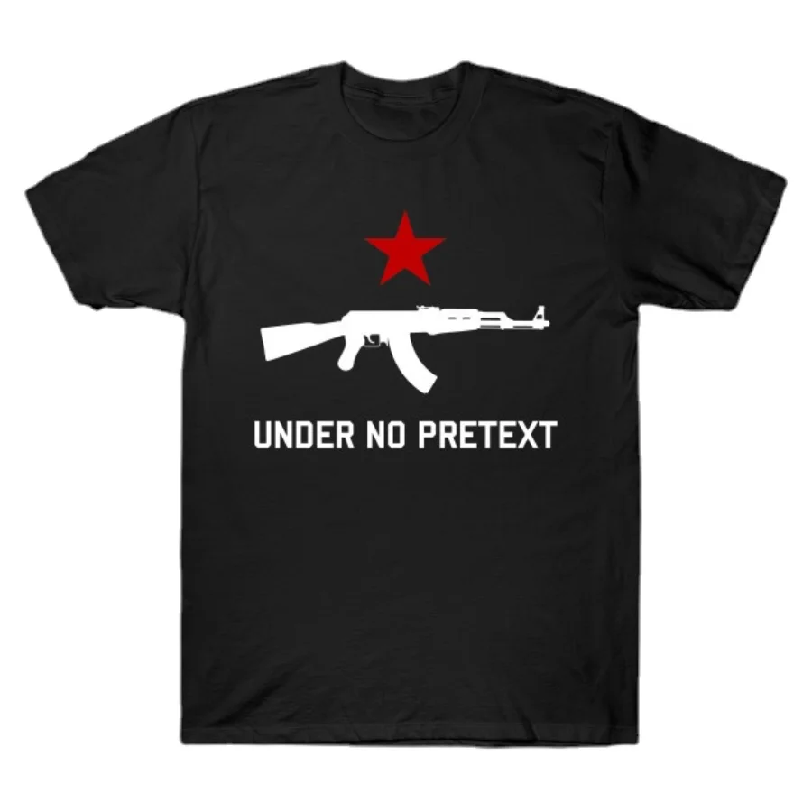 

Under No Pretext AK-47 Socialist T-Shirt. Summer Cotton Short Sleeve O-Neck Mens T Shirt New S-3XL