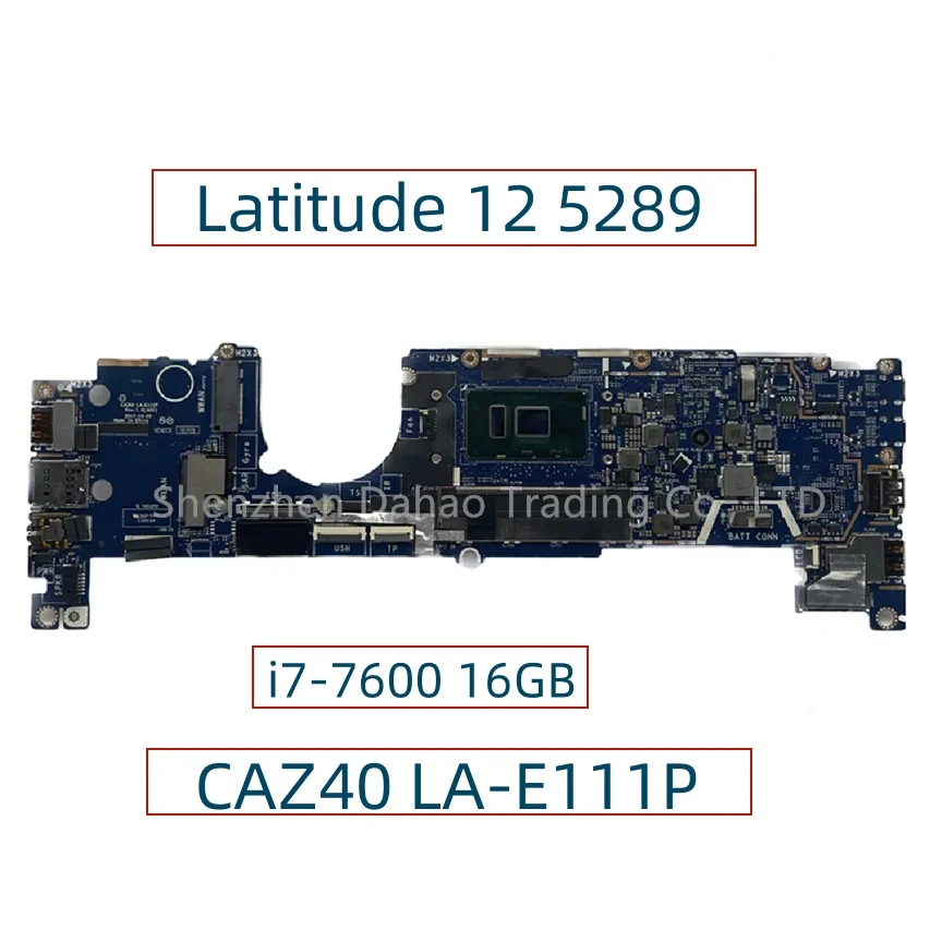 

CAZ40 LA-E111P For DELL Latitude 12 5289 Laptop Motherboard With Core I7-7600U 16GB CN-07DCRR 07DCRR 7DCRR
