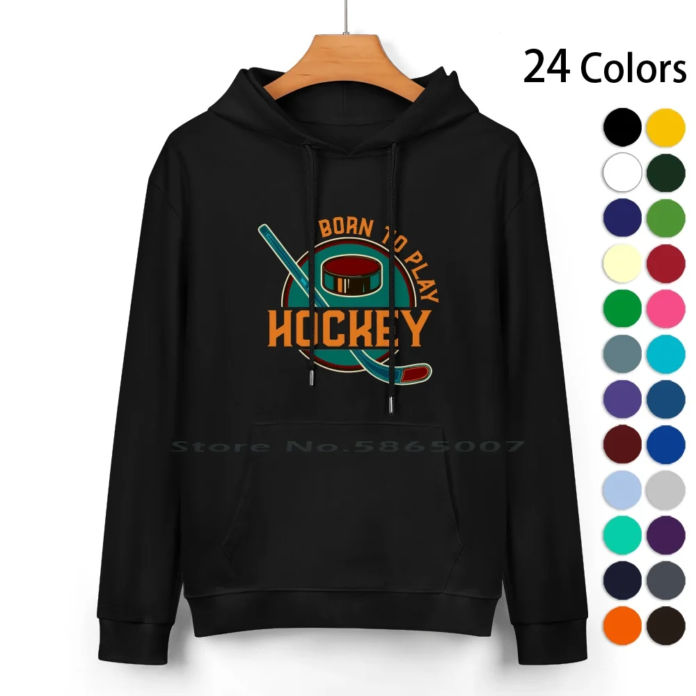 

Born To Play Hockey Pure Cotton Hoodie Sweater 24 Colors Ice Hockey Fan Ice Hockey Team Ice Hockey Saying Ice Skates Ice Hockey