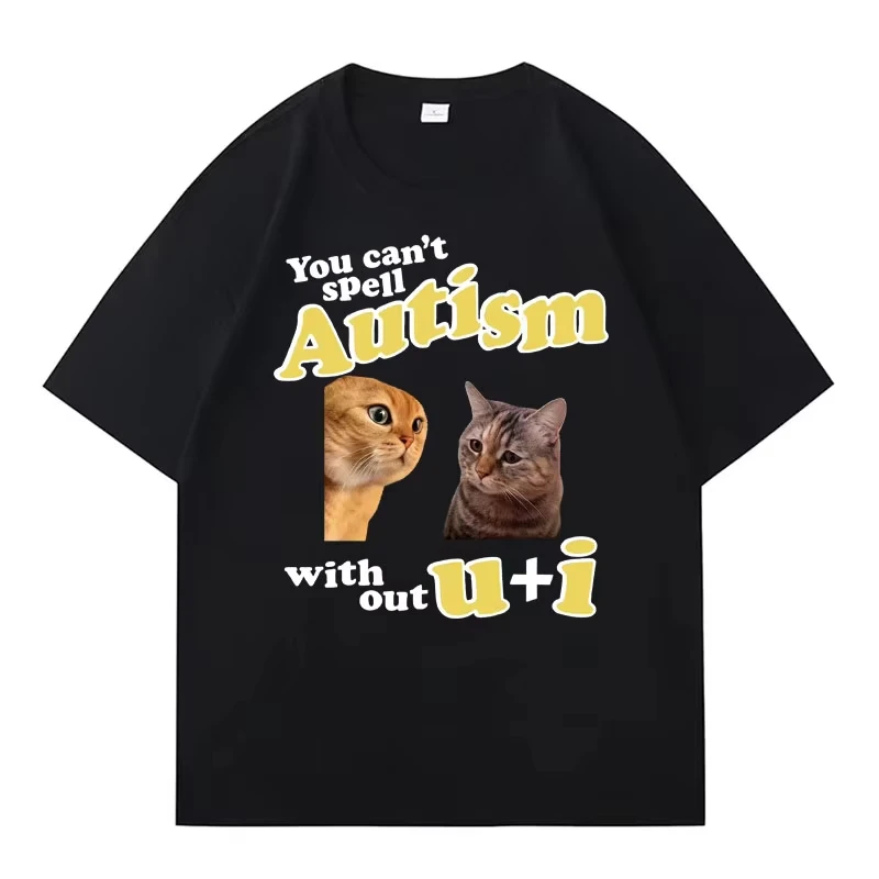 Tide I Can't Spell Autism Without You and Me Oversized Hip Hop Men Women T Shirt Funny Cat Memes Cute Loose Short Sleeve Tshirts