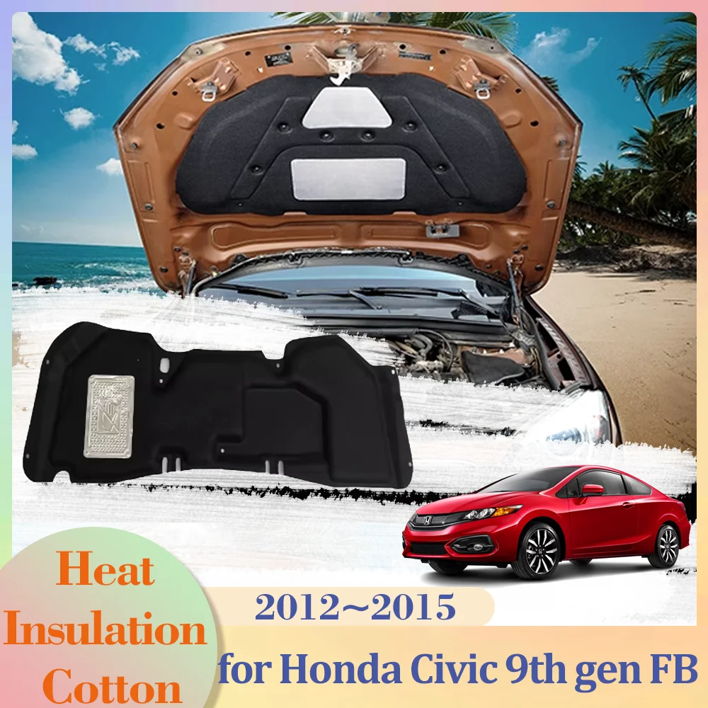 

for Honda Civic 9th gen FB 2012~2015 2013 Car Hood Engine Insulation Pad Cotton Soundproof Cover Thermal Heat Mat Accessories