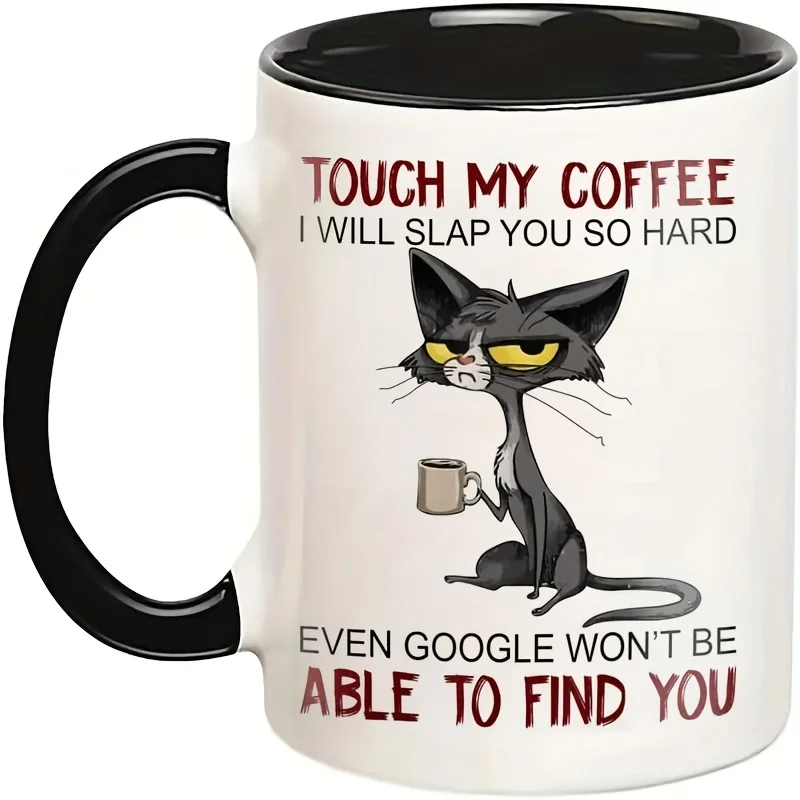 

1pc, 11 Ounce Mug, Cat Mug Touch My Coffee Mug Ill Slap You So Hard Mug Cat Drink Coffee Mug Gift For Friend, Sister, Cat Mom, C