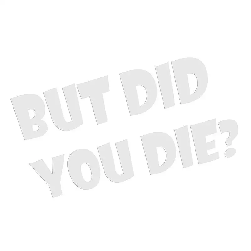 

But Did You Die Decal But Did You Die Sticker For Cars Humor Car Decals For Auto Wall Car Window Glass Laptop Decoration