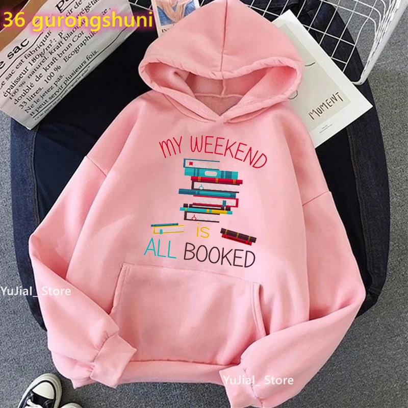 My Weekend Is All Bookes Graphic Print Cap Hoodie Women Clothes 2022 Reading Day Sweatshirt Femme Funny Fashion Tracksuit Tops weekend