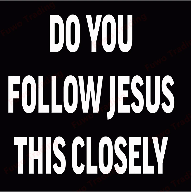 

Personality Creative Car Stickers Do You Follow Jesus This Closely Vinyl Decal Window Bumper Motorcycle Fridge Trunk Laptop PVC