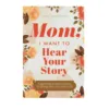 Mom I Want To Hear Your Story: A Mother’S Guided Journal To Shares Her Life & Her Love 1