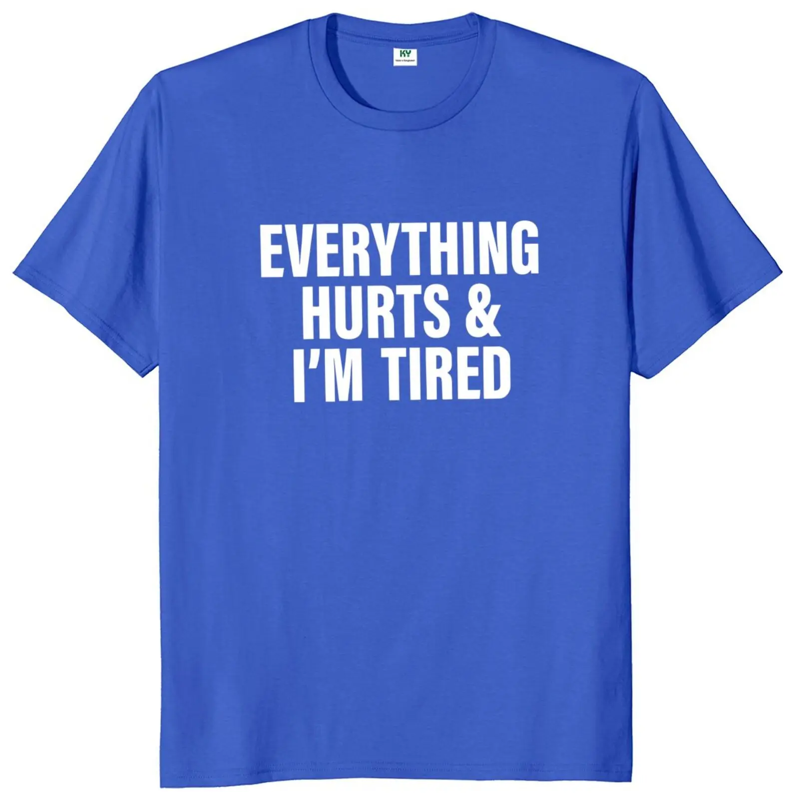 Everthing Hurts And Im Tired T Shirt Funny Fitness Gym Humor Gift Short Sleeve 100% Cotton Soft Unisex O-neck T-shirts EU Size