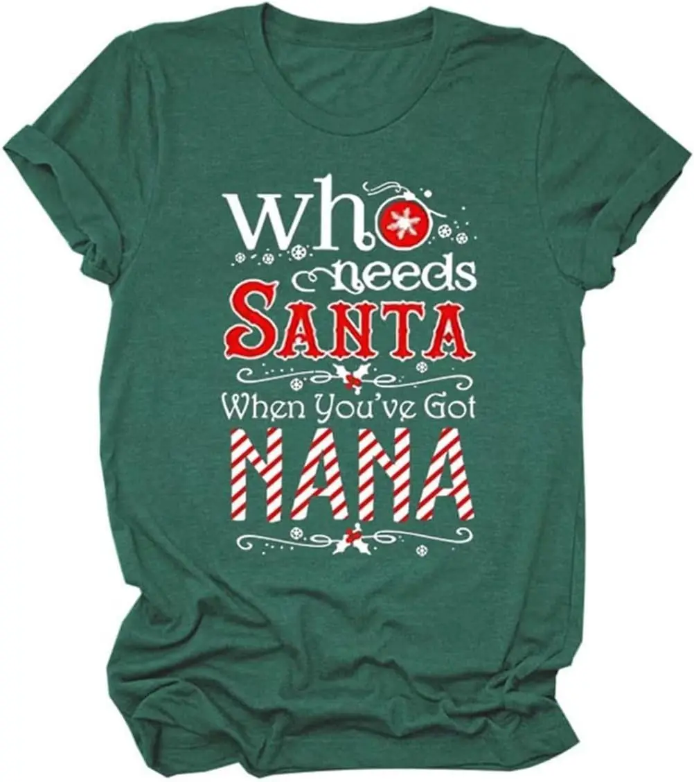 

Who Needs Santa When You've Got Nana T Shirt Funny Shirts Women Short Sleeve Casual Tees