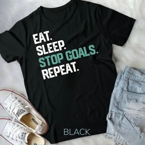 

EAT SLEEP STOP GOALS REPEAT SHIRT Goalie Soccer Hockey Gift Unisex T-shirt